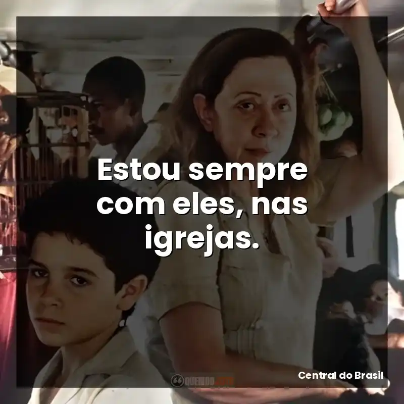 Estou sempre com eles, nas igrejas.