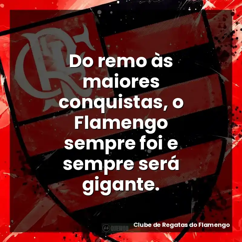 Do remo às maiores conquistas, o Flamengo sempre foi e sempre será gigante.