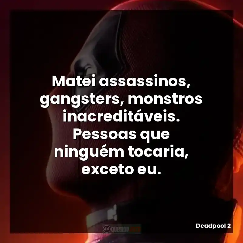 Matei assassinos, gangsters, monstros inacreditáveis. Pessoas que ninguém tocaria, exceto eu.
