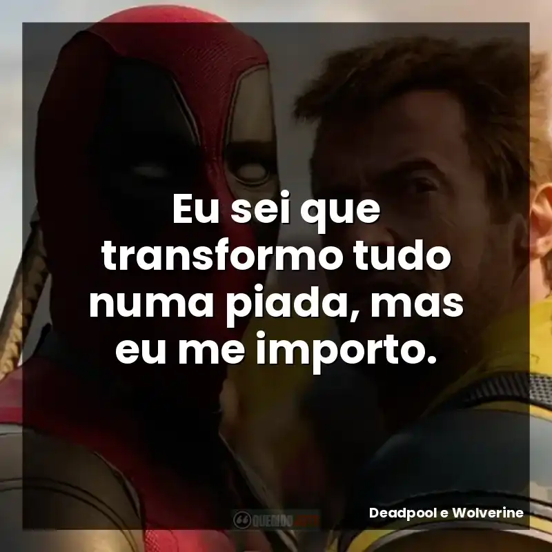 Eu sei que transformo tudo numa piada, mas eu me importo.