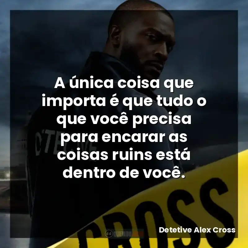 A única coisa que importa é que tudo o que você precisa para encarar as coisas ruins está dentro de você.