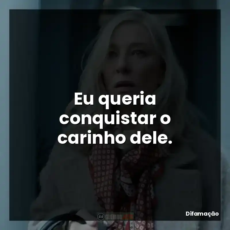 Eu queria conquistar o carinho dele.