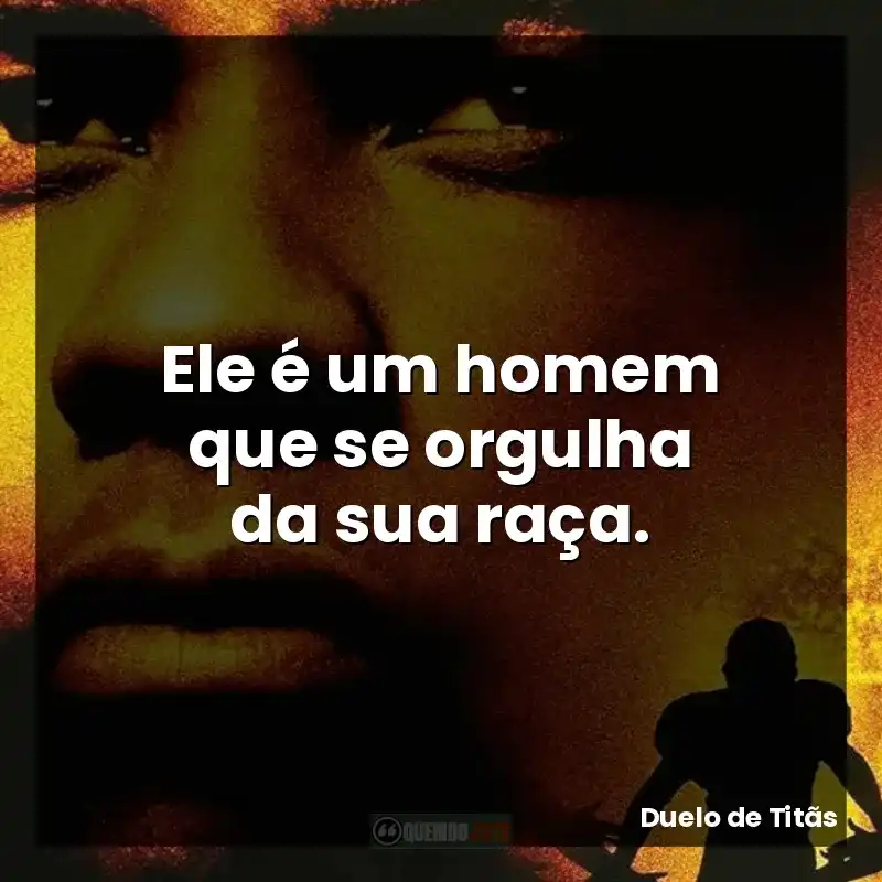 Ele é um homem que se orgulha da sua raça.