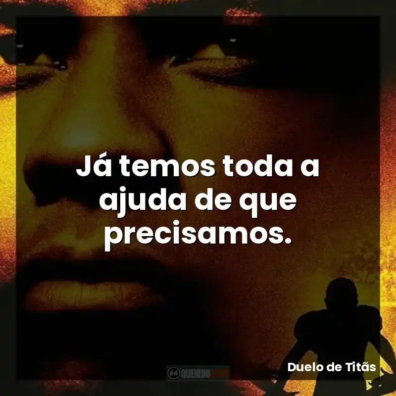 Já temos toda a ajuda de que precisamos.