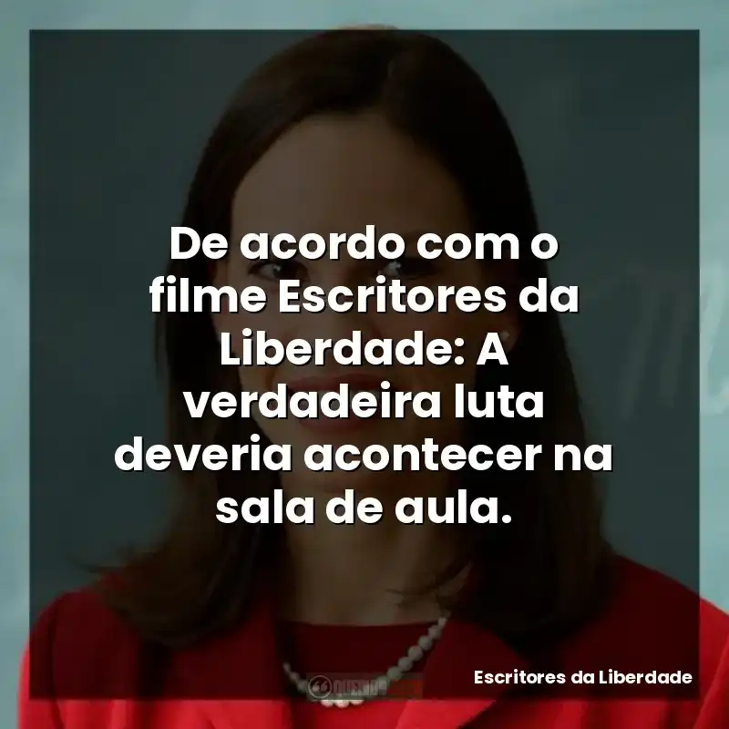 De acordo com o filme Escritores da Liberdade: A verdadeira luta deveria acontecer na sala de aula.