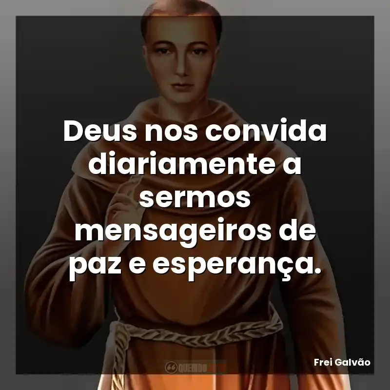 Deus nos convida diariamente a sermos mensageiros de paz e esperança.