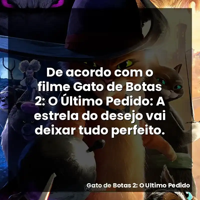 De acordo com o filme Gato de Botas 2: O Último Pedido: A estrela do desejo vai deixar tudo perfeito.