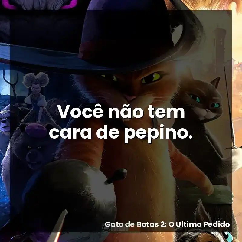 Você não tem cara de pepino.