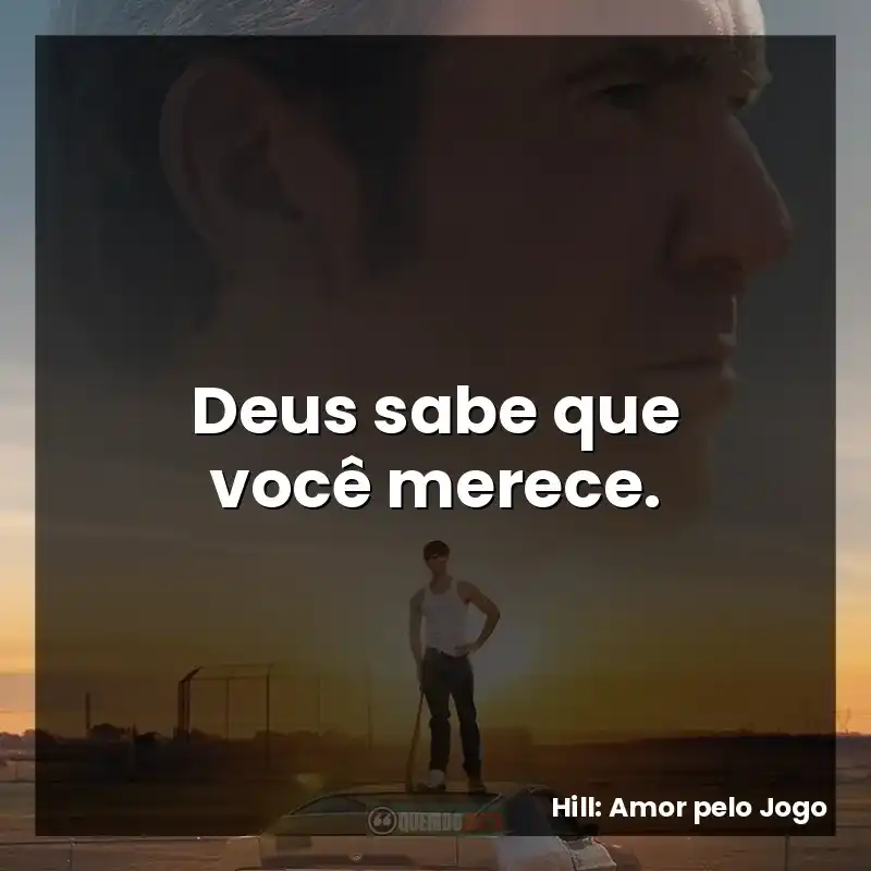 Deus sabe que você merece.