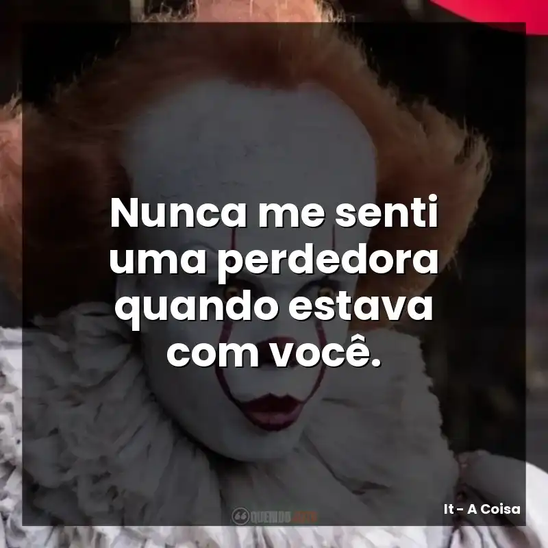 Nunca me senti uma perdedora quando estava com você.