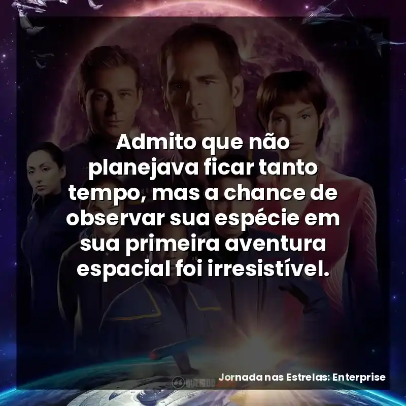 Admito que não planejava ficar tanto tempo, mas a chance de observar sua espécie em sua primeira aventura espacial foi irresistível.