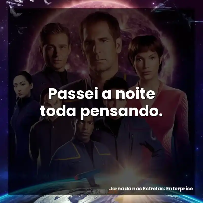 Passei a noite toda pensando.