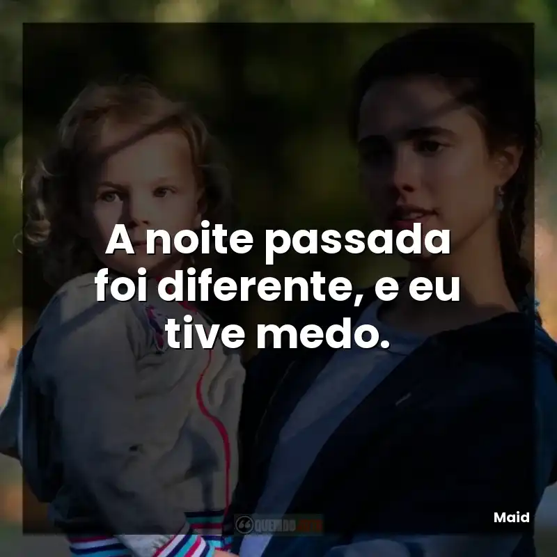 A noite passada foi diferente, e eu tive medo.