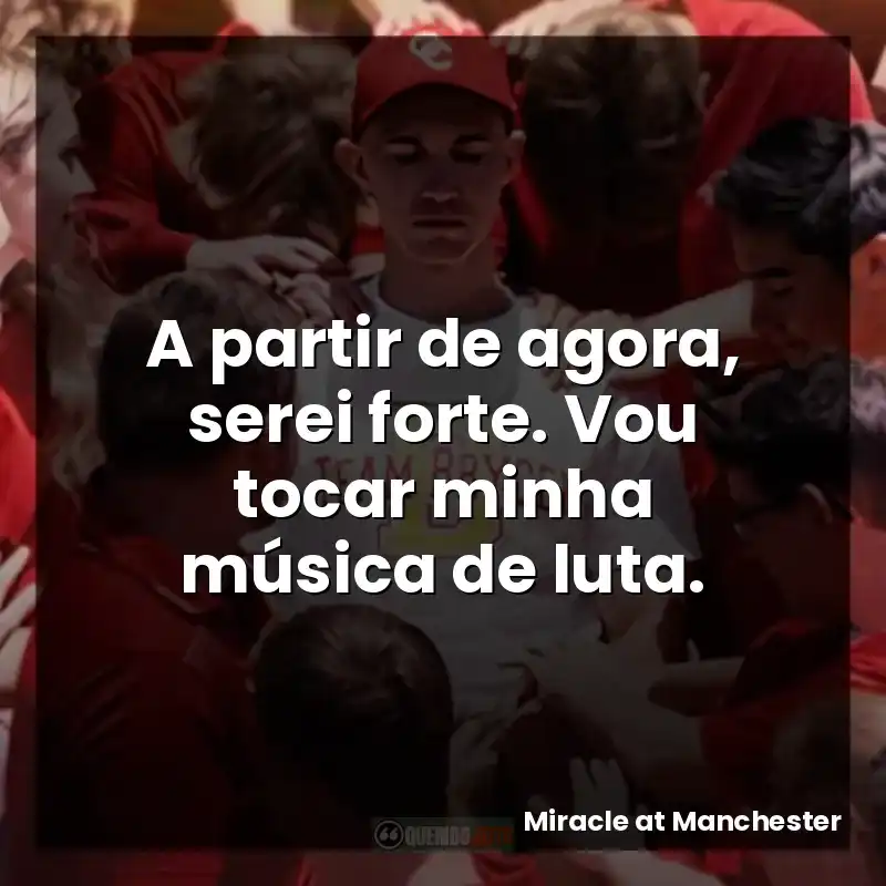 A partir de agora, serei forte. Vou tocar minha música de luta.