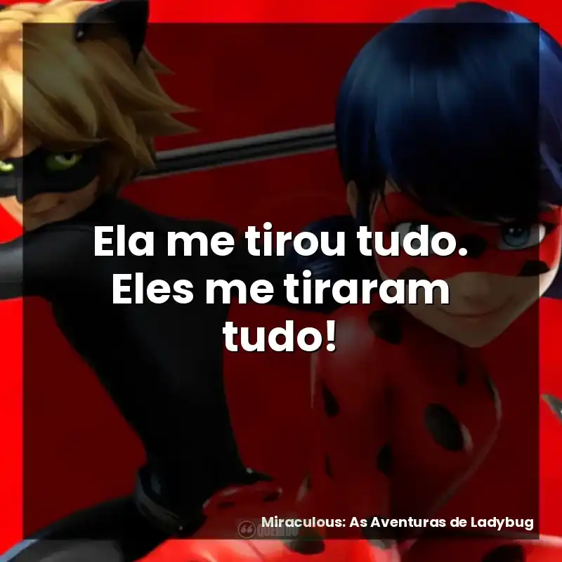 Ela me tirou tudo. Eles me tiraram tudo!