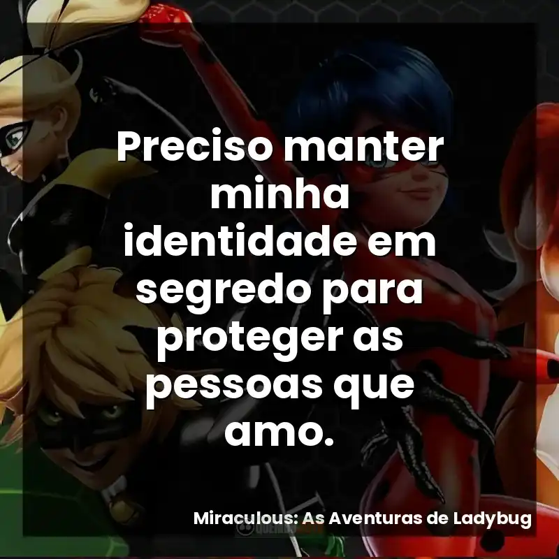 Preciso manter minha identidade em segredo para proteger as pessoas que amo.