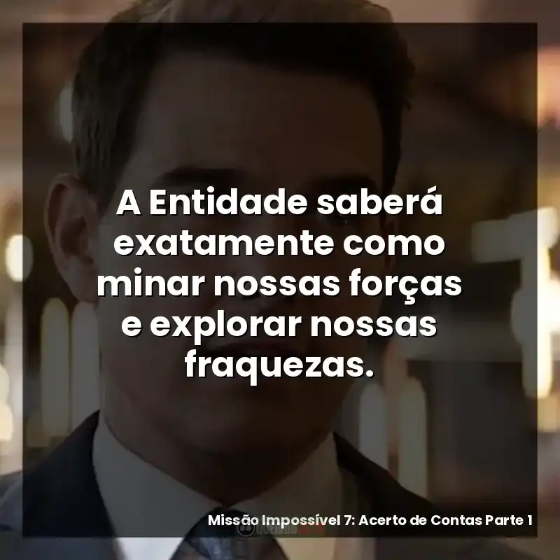 A Entidade saberá exatamente como minar nossas forças e explorar nossas fraquezas.