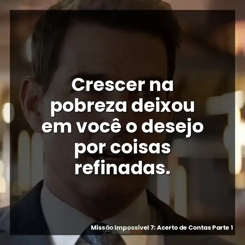 Crescer na pobreza deixou em você o desejo por coisas refinadas.