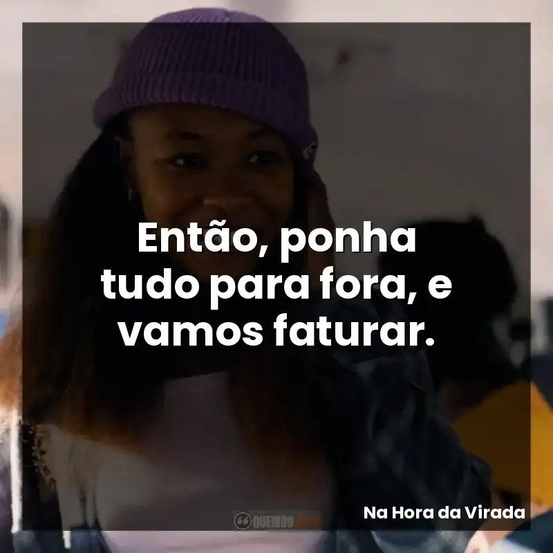 Então, ponha tudo para fora, e vamos faturar.