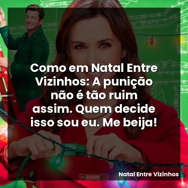 Como em Natal Entre Vizinhos: A punição não é tão ruim assim. Quem decide isso sou eu. Me beija!
