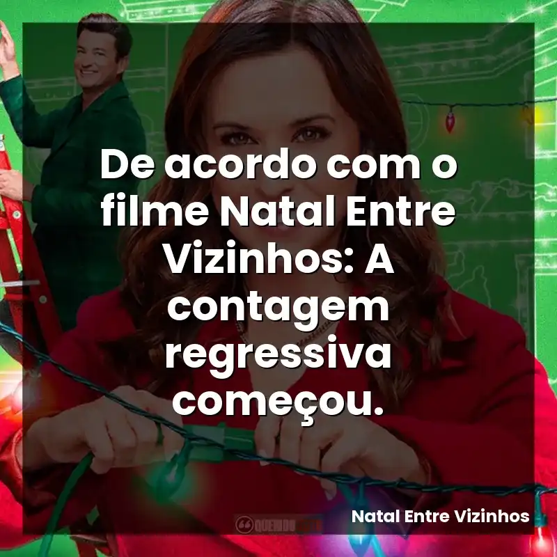 De acordo com o filme Natal Entre Vizinhos: A contagem regressiva começou.