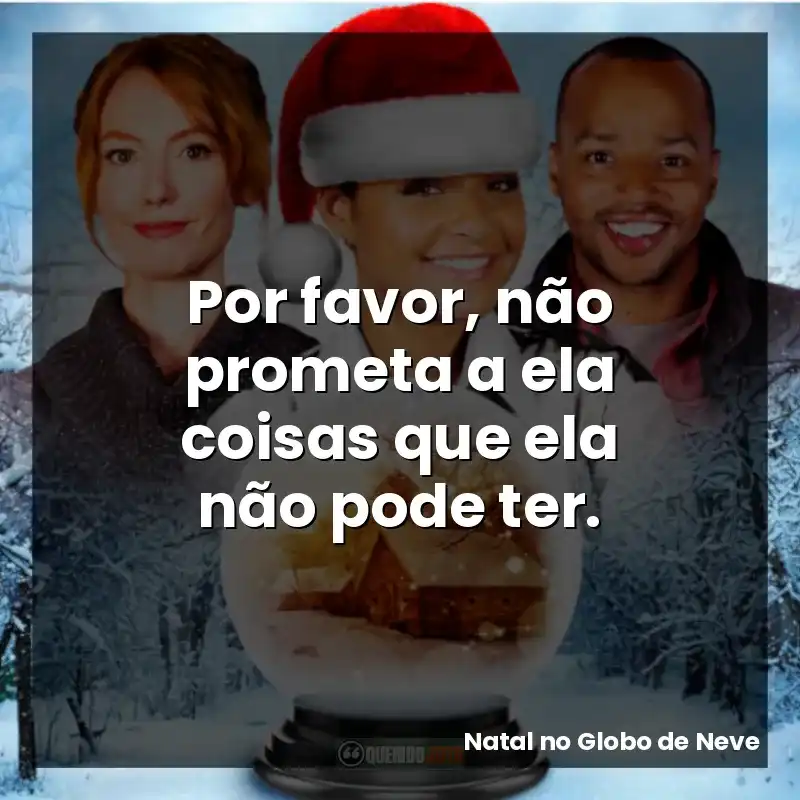 Por favor, não prometa a ela coisas que ela não pode ter.