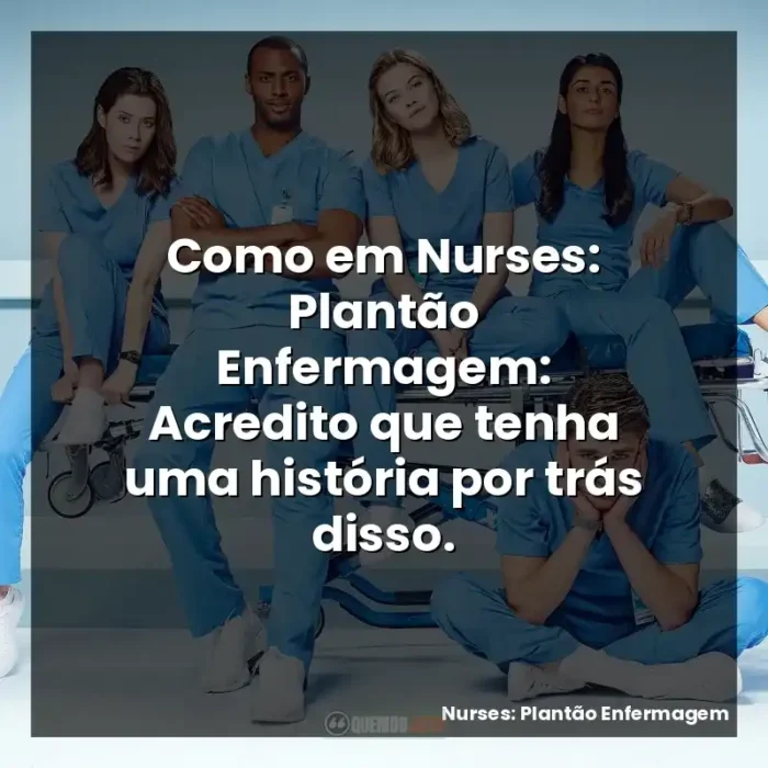 Como em Nurses: Plantão... Nurses: Plantão Enfermagem (série)