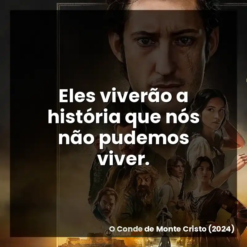 Eles viverão a história que nós não pudemos viver.