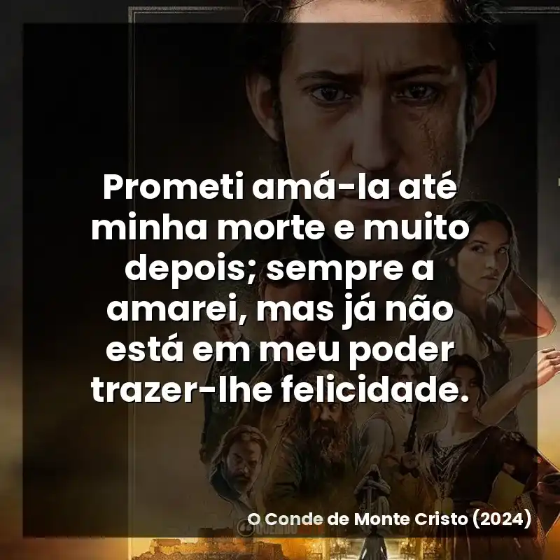 Prometi amá-la até minha morte e muito depois; sempre a amarei, mas já não está em meu poder trazer-lhe felicidade.