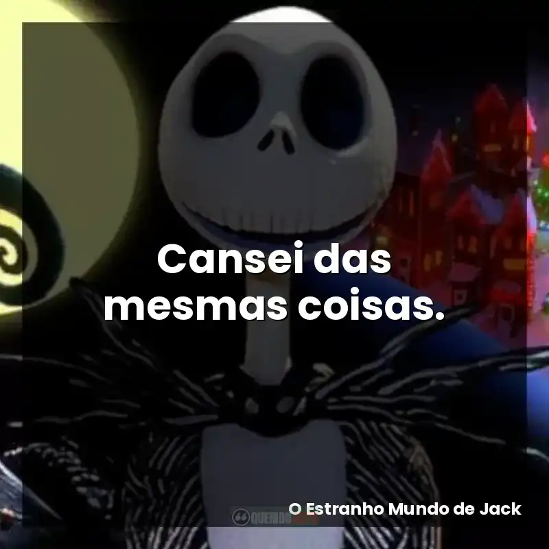 Cansei das mesmas coisas.