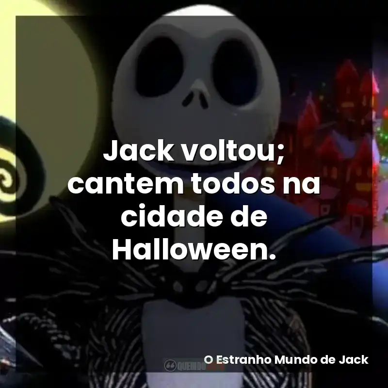 Jack voltou; cantem todos na cidade de Halloween.
