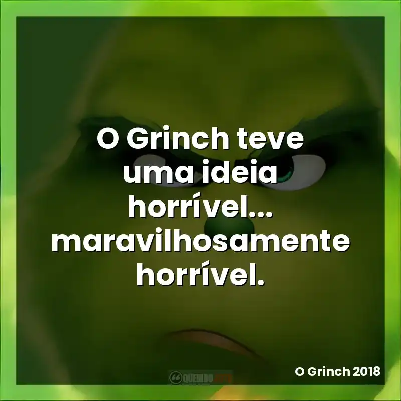 O Grinch teve uma ideia horrível… maravilhosamente horrível.