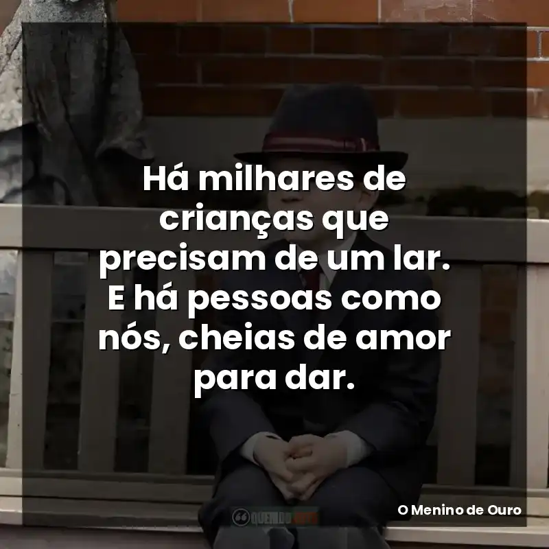 Há milhares de crianças que precisam de um lar. E há pessoas como nós, cheias de amor para dar.