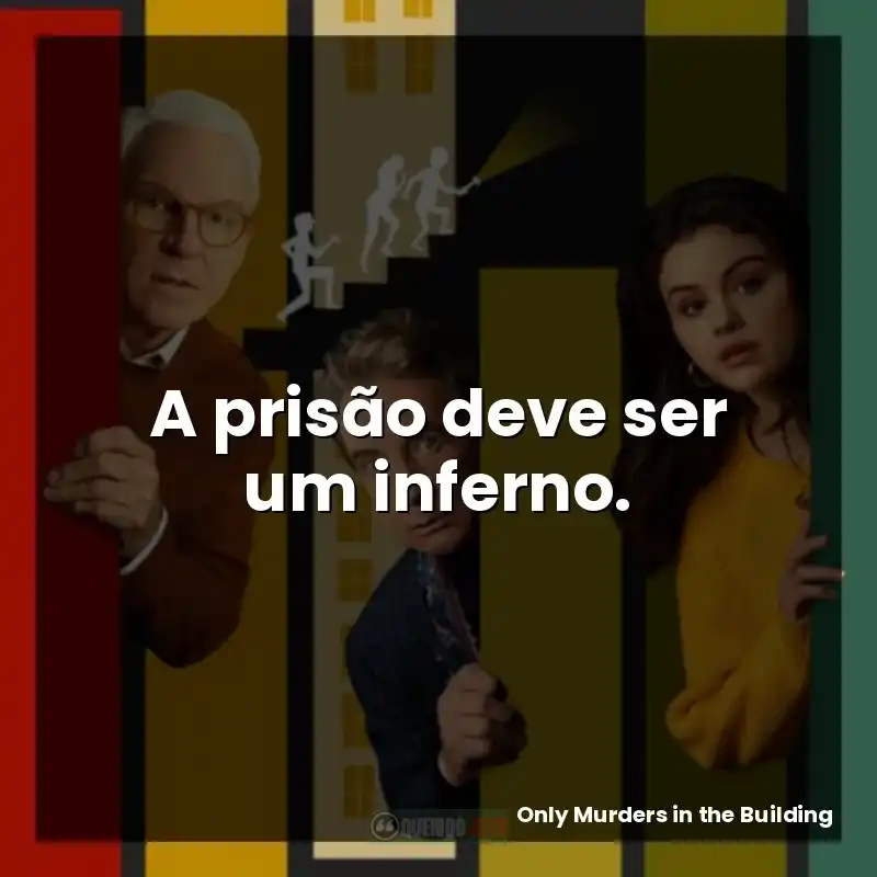 A prisão deve ser um inferno.