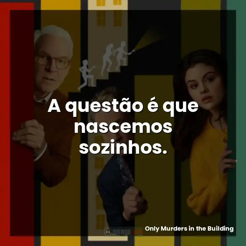 A questão é que nascemos sozinhos.