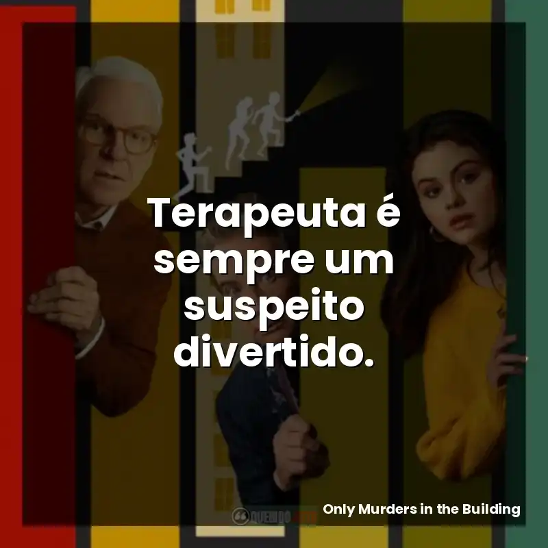 Terapeuta é sempre um suspeito divertido.