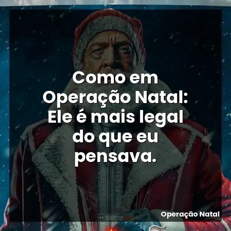Como em Operação Natal: Ele é mais legal do que eu pensava.