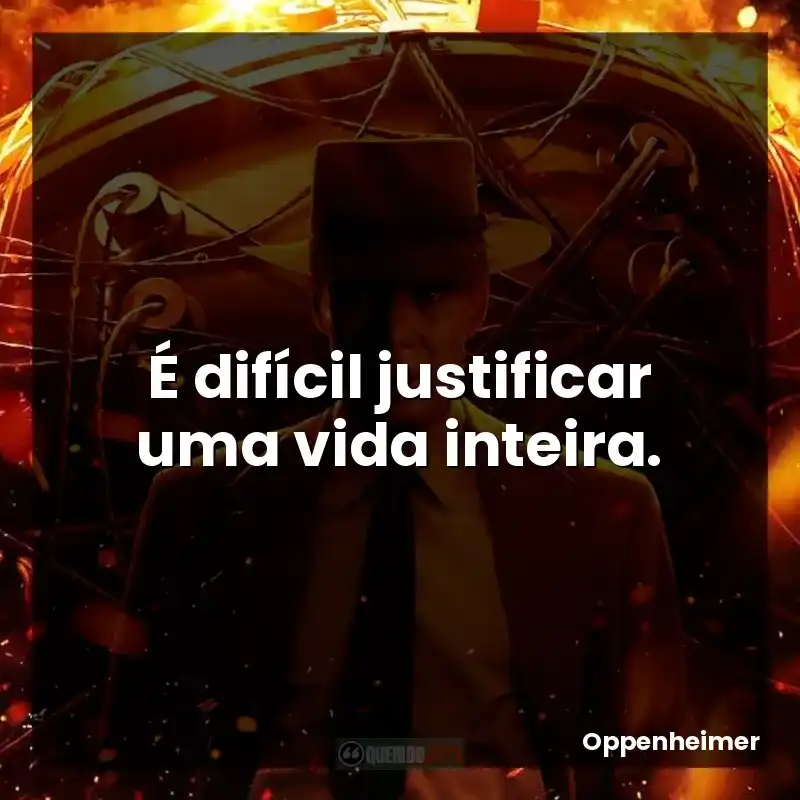 É difícil justificar uma vida inteira.