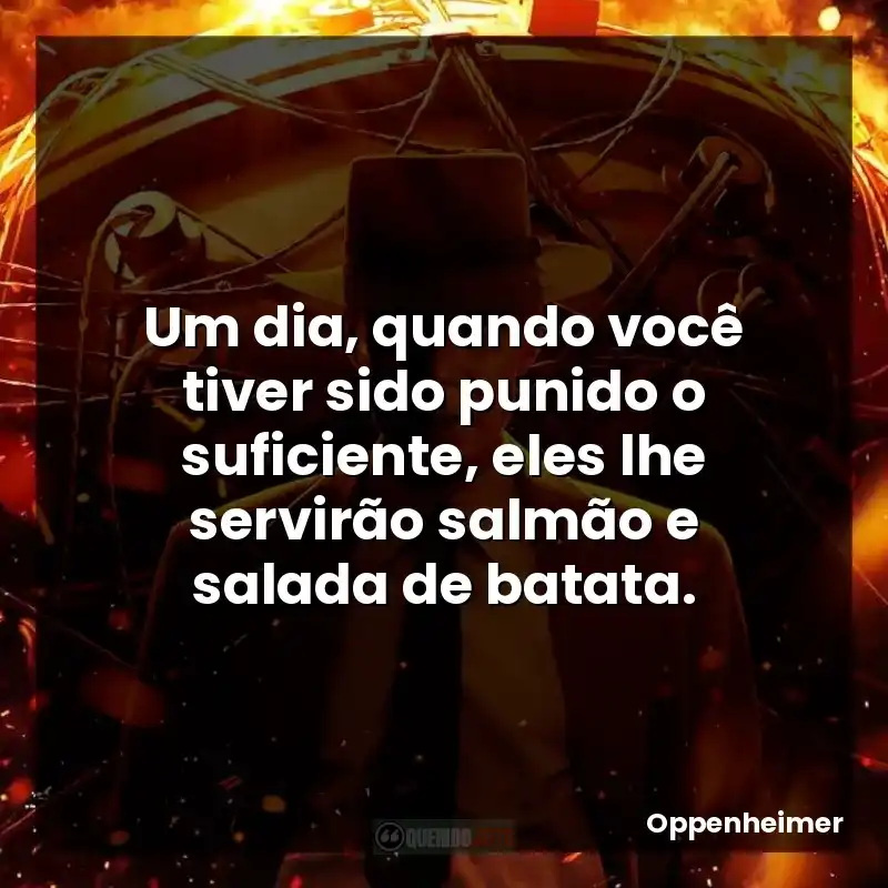 Um dia, quando você tiver sido punido o suficiente, eles lhe servirão salmão e salada de batata.