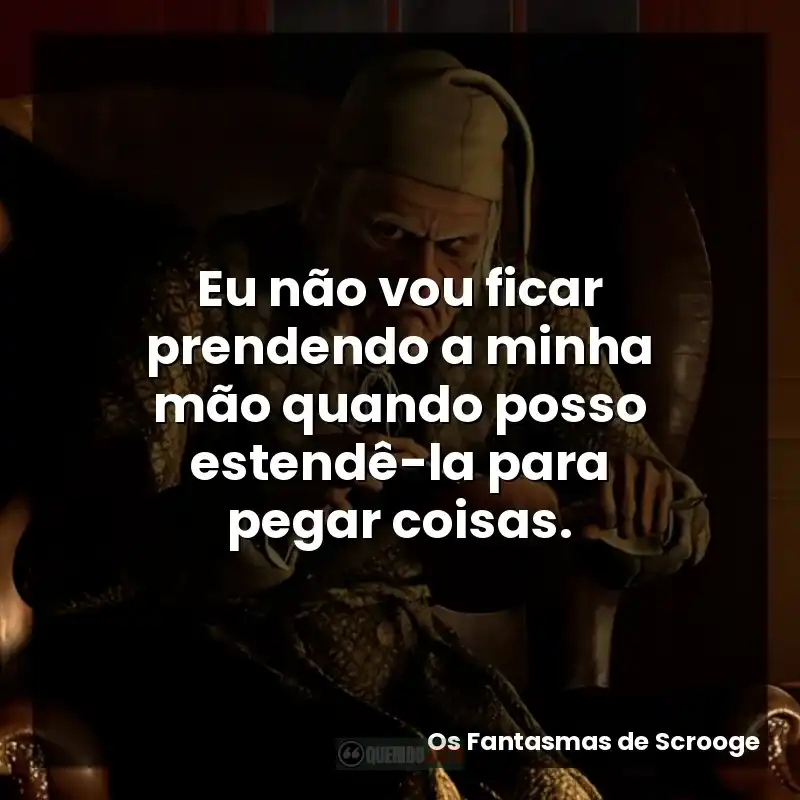 Eu não vou ficar prendendo a minha mão quando posso estendê-la para pegar coisas.