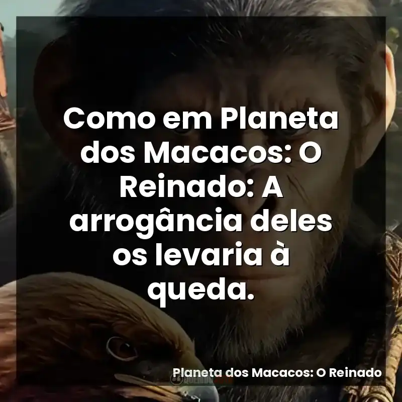 Como em Planeta dos Macacos: O Reinado: A arrogância deles os levaria à queda.