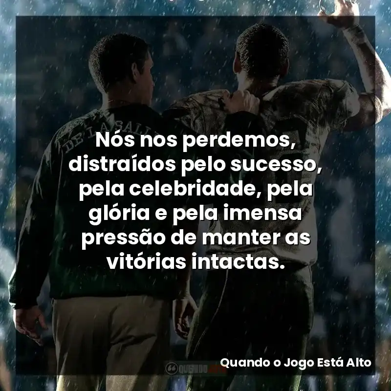 Nós nos perdemos, distraídos pelo sucesso, pela celebridade, pela glória e pela imensa pressão de manter as vitórias intactas.