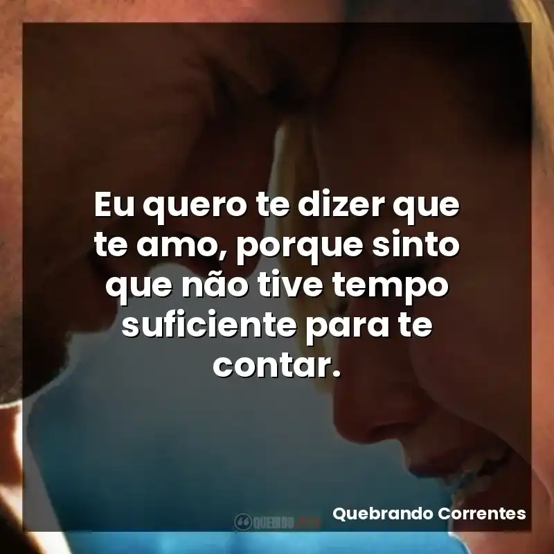 Eu quero te dizer que te amo, porque sinto que não tive tempo suficiente para te contar.
