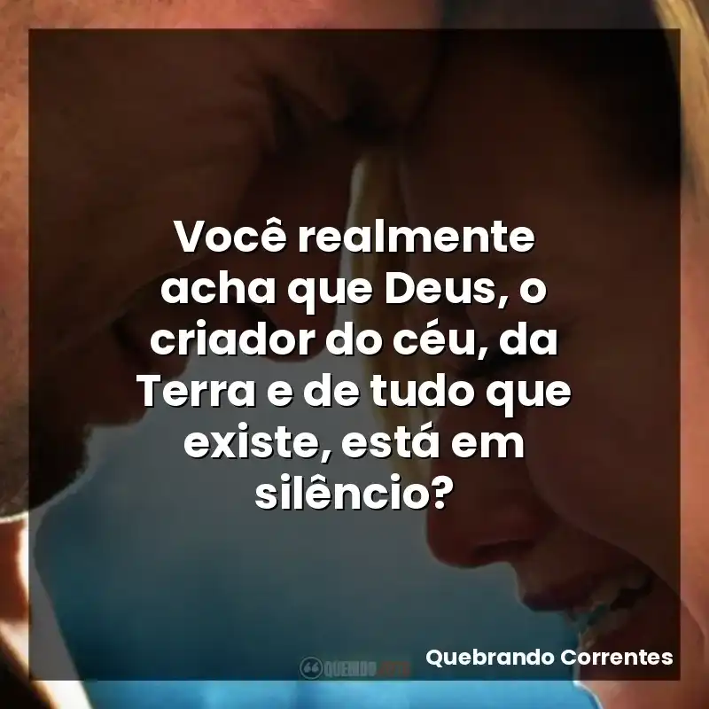 Você realmente acha que Deus, o criador do céu, da Terra e de tudo que existe, está em silêncio?