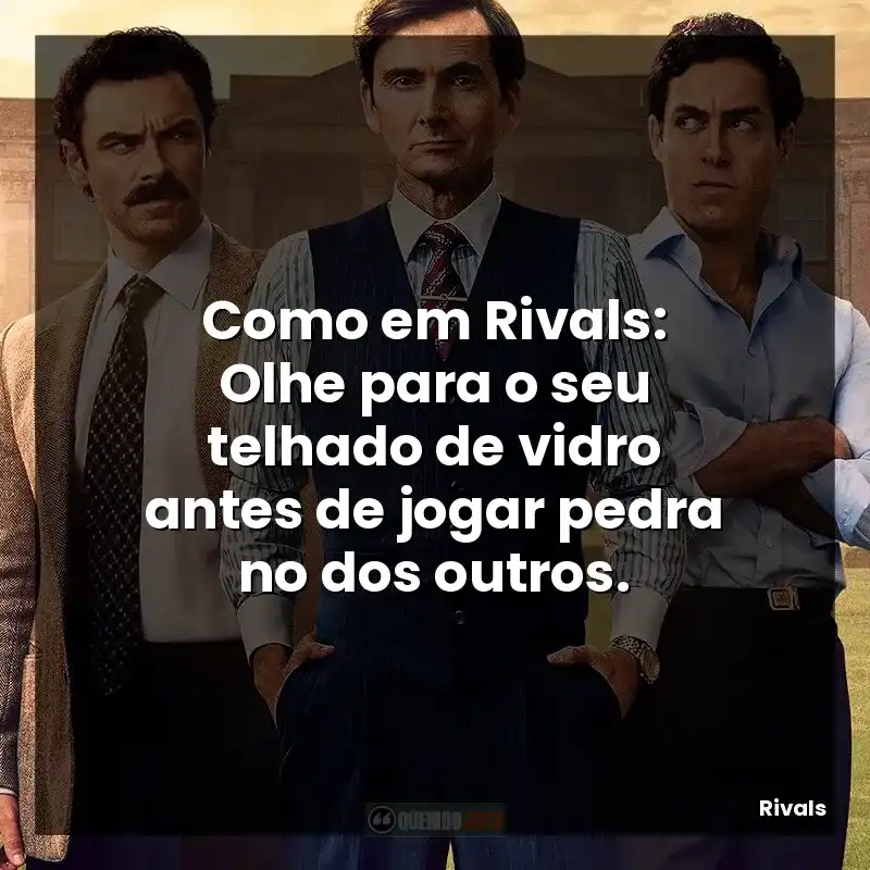 Como em Rivals: Olhe para o seu telhado de vidro antes de jogar pedra no dos outros.