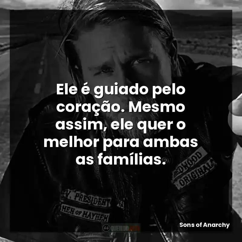 Ele é guiado pelo coração. Mesmo assim, ele quer o melhor para ambas as famílias.