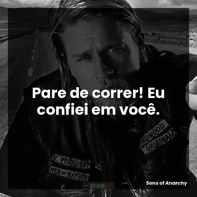 Pare de correr! Eu confiei em você.