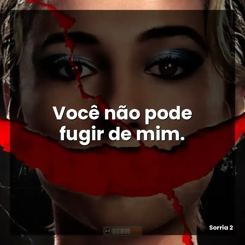 Você não pode fugir de mim.