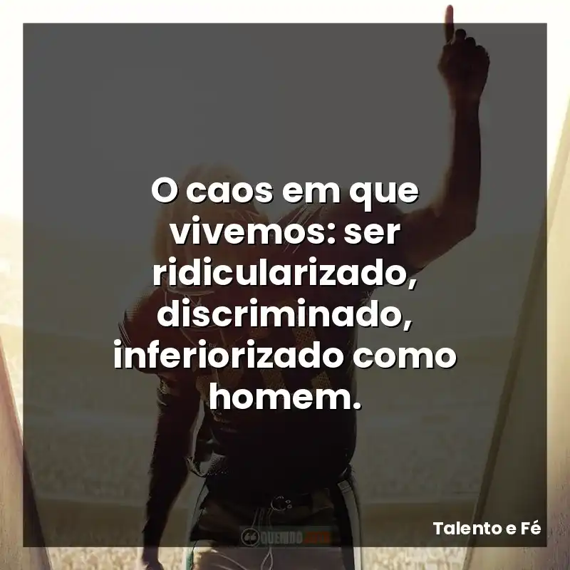 O caos em que vivemos: ser ridicularizado, discriminado, inferiorizado como homem.