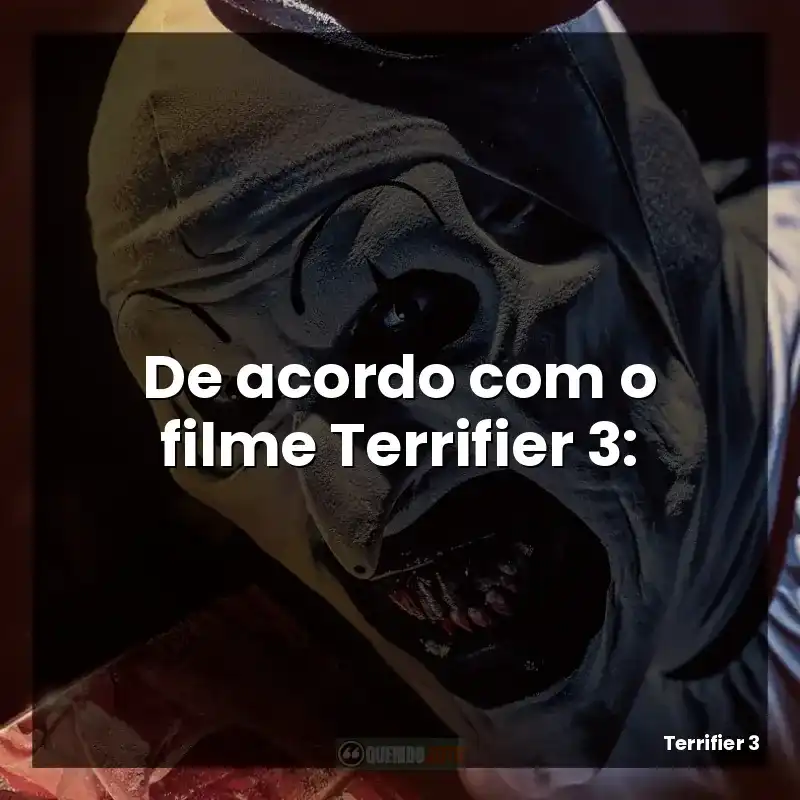 De acordo com o filme Terrifier 3: